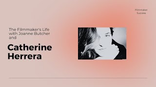 The Filmmaker's Life Catherine Herrera - Documentary Filmmaker 07/27/23