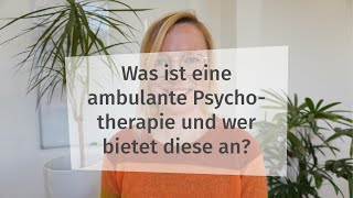 Was ist eine ambulante Psychotherapie und wer bietet diese an? 1/3