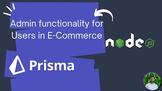 Woking on admin functionality for Users in E-Commerce | NodeJS and Prisma ORM