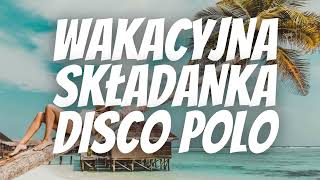 WAKACYJNA SKŁADANKA DISCO POLO 2024 - DISCO POLO 2024 - SKŁADANKA NA IMPREZĘ  - DISCO HITY 2024