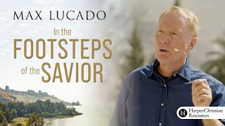 In the Footsteps of the Savior | Session 1: Capernaum | Study with Max Lucado