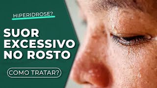 SUOR EXCESSIVO NO ROSTO [COMO ELIMINAR]