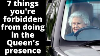 7 things you're forbidden from doing in the Queen's presence.