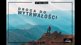 DROGA DO WYTRWAŁOŚCI | Mirosław Klekot Walczak | 27.02.2022r.