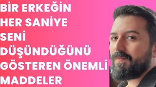 BİR ERKEĞİN HER SANİYE SENİ DÜŞÜNDÜĞÜNÜ GÖSTEREN ÖNEMLİ MADDELER