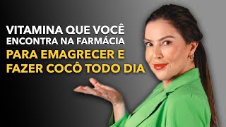 VITAMINA QUE VOCÊ ENCONTRA NA FARMÁCIA PARA EMAGRECER E FAZER COCÔ TODO DIA