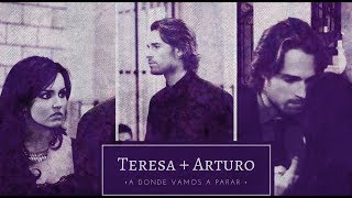 ► Teresa + Arturo║ A donde vamos a parar