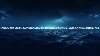 Music Mix 2023 🎧 EDM Remixes of Popular Songs 🎧 EDM Gaming Music Mix ​  | 25 Min