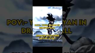 POV :- YOUR SAIYAN IN DRAGON BALL | CHOOSE YOUR SUPER SAIYAN LEVEL ?  #anime #goku #gohan #vegeta