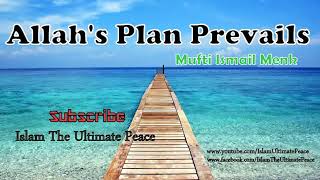 Allah's Plan Prevails  (Speaker Mufti Ismail Menk) Powerful Reminder 2023