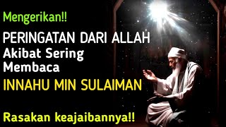 MENGERIKAN.! || Jika Sering Membaca Innahu min Sulaiman, Inilah Yang Akan Terjadi Pada Diri Kita!!