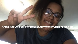 Carly Rae Jepsen- Too much (Karaoke Cover by Alyssa W)