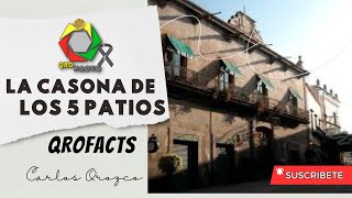 La Casona de los 5 Patios: Historia y Leyenda de un Tesoro Queretano Qrofacts