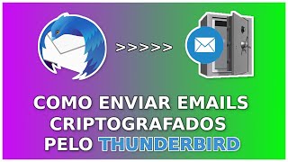 Como Enviar Emails Criptografados Pelo Thunderbird