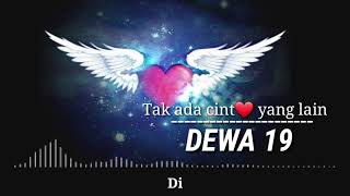 Tak ada cinta yang lain & lyriknya by : DEWA19