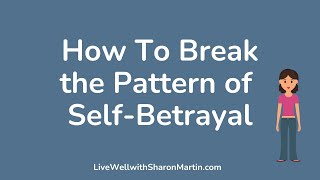 How to Break the Pattern of Self-Betrayal