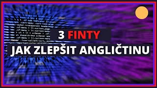 Angličtina - 3 snadné "finty" jak mluvit lépe anglicky