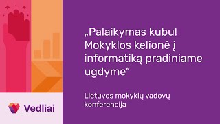 Vedlių konferencija „Palaikymas kubu! Mokyklos kelionė į informatiką pradiniame ugdyme“