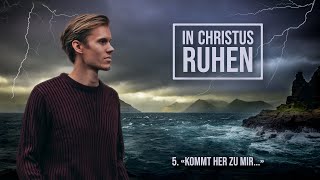 5 - "Kommt her zu mir..." | In Christus ruhen