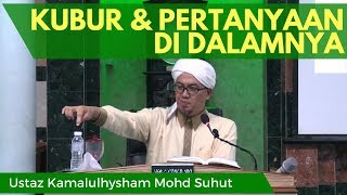 Kubur & Pertanyaan di Dalamnya - Ustaz Kamalulhysham Suhut [Video Kuliah]