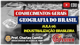 AULA 06: CURSO PMESP - INDUSTRIALIZAÇÃO BRASILEIRA: GEOGRAFIA DO BRASIL