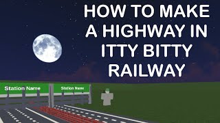 How to make a HIGHWAY in itty bitty Railway.