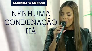 Nenhuma Condenação Há  - Amanda Wanessa ( Live Voz e Piano)