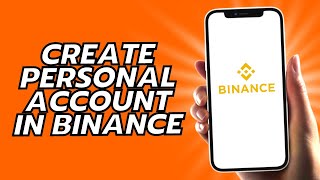 How To Create Personal Account In Binance