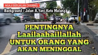 PENTINGNYA LAILAHAILALAH UNTUK ORANG YANG AKAN MENINGGAL || @NGAJI.BERJALAN.CHANNEL