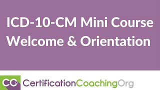 ICD-10-CM Mini Course Welcome & Orientation