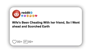 Wife's Been Cheating With her friend, So I Went ahead and Scorched Earth#reddit #shortstory