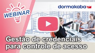 Webinar dormakaba: Gestão de credencias para controle de acesso