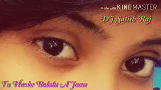 Tu Haske holalu a jaan dj Satish Raj