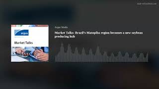 Market Talks: Brazil’s Matopiba region becomes a new soybean producing hub