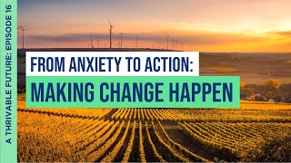 From Anxiety to Action: How Can We Make Change Happen? | Dr. Renée Lertzman | Episode 16