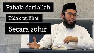 Pahala dari Allah tidak terlihat secara zohir - Ustadz Muhammad Nuzul Dzikri Hafizahullah