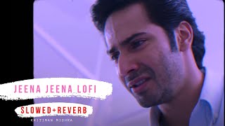 Jeena Jeena  | Lofi | Slow & Reverb | Bollywood Lofi | Lofi Remake |Atif| @KritimanMishra