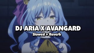 DJ ARIA X AVANGARD (Slowed + Reverb) 🎧