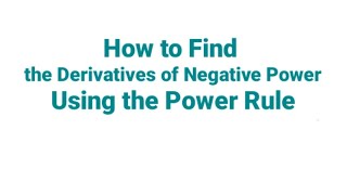 How to Find the Derivatives of Negative Power Using the Power Rule