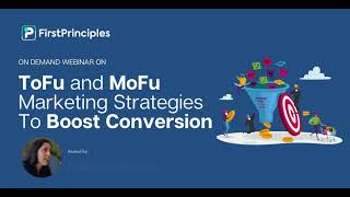 ToFu & MoFu Marketing Strategies To Boost Conversion Rate | FirstPrinciples Webinar - 03