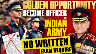 Golden Opportunity to Join Indian Army as an officer !! No written Exam Required !!