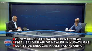 Güney Kürdistan'da kirli senaryolar, işgal saldırıları ve Suriye'de Erdoğan karşıtı ayaklanma...