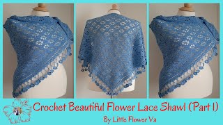 CROCHET BEAUTIFUL LITTLE FLOWER LACE SHAWL ( Part 1 ) By Little Flower Handmade Va