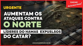 Urgente: Hezbollah Aumenta Ataques Contra Israel | Catar Expulsa Lideres do Hamas?