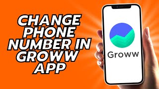 How To Change Phone Number In Groww App