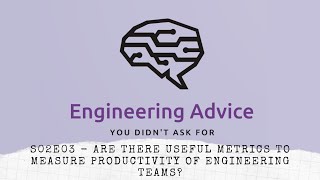 S02E03 - Are there useful metrics to Measure Productivity of Engineering Teams? - Eng. Advice Pod