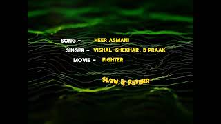 Heer Aasmani [slow & reberb] - B praak | Vishal-Shekhar | Fighter #hrithikroshan #deepikapadukone