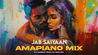 Jab Saiyaan - Amapiano Mix | Shreya Ghoshal | DJ Harshit Shah and DJ MHD IND