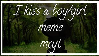 I kiss a girl/boy meme •|mcyt|•