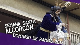 Semana Santa Alcorcón 2017 - DOMINGO DE RAMOS - Salida Jesús Nazareno y Virgen de la Esperanza